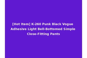 [Hot Item] K-260 Punk Black Vogue Adhesive Light Bell-Bottomed Simple Close-Fitting Pants