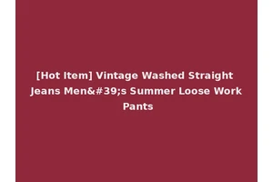 [Hot Item] Vintage Washed Straight Jeans Men's Summer Loose Work Pants