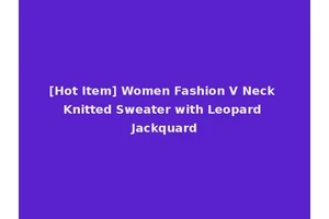 [Hot Item] Women Fashion V Neck Knitted Sweater with Leopard Jackquard