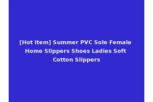 [Hot Item] Summer PVC Sole Female Home Slippers Shoes Ladies Soft Cotton Slippers