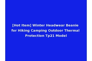 [Hot Item] Winter Headwear Beanie for Hiking Camping Outdoor Thermal Protection Tp21 Model