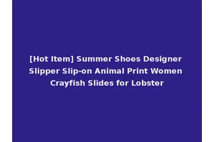 [Hot Item] Summer Shoes Designer Slipper Slip-on Animal Print Women Crayfish Slides for Lobster