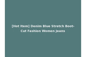 [Hot Item] Denim Blue Stretch Boot-Cut Fashion Women Jeans