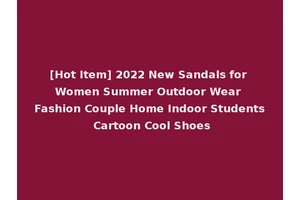 [Hot Item] 2022 New Sandals for Women Summer Outdoor Wear Fashion Couple Home Indoor Students Cartoon Cool Shoes