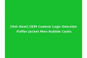 [Hot Item] OEM Custom Logo Oversize Puffer Jacket Men Bubble Coats