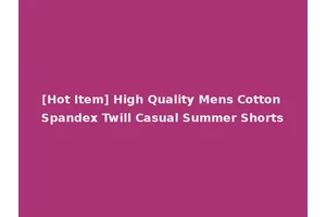 [Hot Item] High Quality Mens Cotton Spandex Twill Casual Summer Shorts