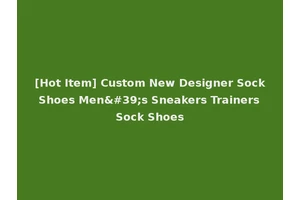[Hot Item] Custom New Designer Sock Shoes Men's Sneakers Trainers Sock Shoes