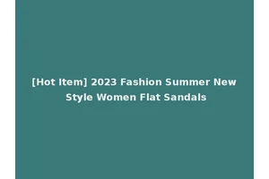 [Hot Item] 2023 Fashion Summer New Style Women Flat Sandals