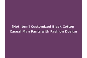 [Hot Item] Customized Black Cotton Casual Man Pants with Fashion Design