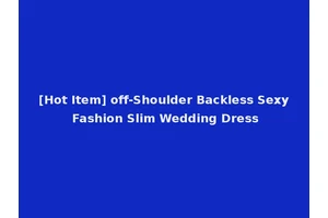 [Hot Item] off-Shoulder Backless Sexy Fashion Slim Wedding Dress