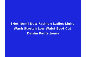 [Hot Item] New Fashion Ladies Light Wash Stretch Low Waist Boot Cut Denim Pants Jeans
