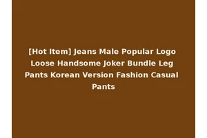 [Hot Item] Jeans Male Popular Logo Loose Handsome Joker Bundle Leg Pants Korean Version Fashion Casual Pants