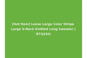 [Hot Item] Loose Large Color Stripe Large V-Neck Knitted Long Sweater (BTQ230)