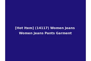 [Hot Item] (14117) Women Jeans Women Jeans Pants Garment