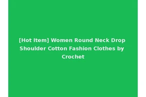[Hot Item] Women Round Neck Drop Shoulder Cotton Fashion Clothes by Crochet
