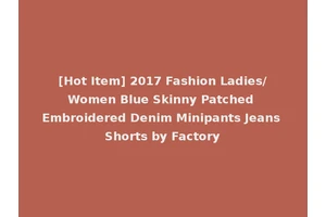 [Hot Item] 2017 Fashion Ladies/Women Blue Skinny Patched Embroidered Denim Minipants Jeans Shorts by Factory
