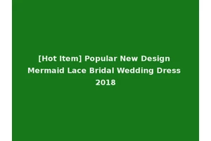 [Hot Item] Popular New Design Mermaid Lace Bridal Wedding Dress 2018