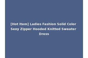 [Hot Item] Ladies Fashion Solid Color Sexy Zipper Hooded Knitted Sweater Dress