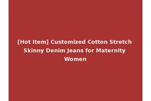 [Hot Item] Customized Cotton Stretch Skinny Denim Jeans for Maternity Women
