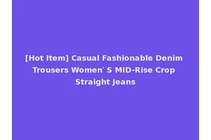 [Hot Item] Casual Fashionable Denim Trousers Women′ S MID-Rise Crop Straight Jeans