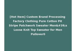 [Hot Item] Custom Brand Processing Factory Clothing Pure Cotton Pit Stripe Patchwork Sweater Men's Loose Knit Top Sweater for Men Pullover0