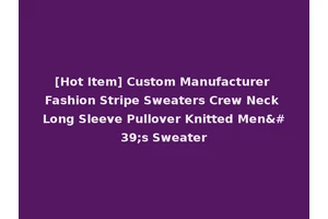 [Hot Item] Custom Manufacturer Fashion Stripe Sweaters Crew Neck Long Sleeve Pullover Knitted Men's Sweater
