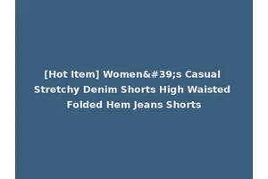 [Hot Item] Women's Casual Stretchy Denim Shorts High Waisted Folded Hem Jeans Shorts