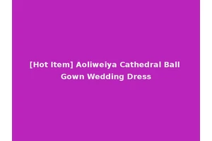 [Hot Item] Aoliweiya Cathedral Ball Gown Wedding Dress