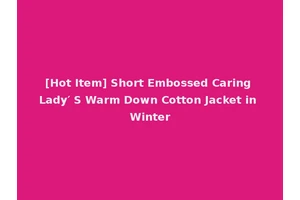 [Hot Item] Short Embossed Caring Lady′ S Warm Down Cotton Jacket in Winter