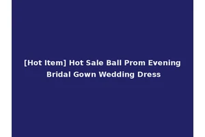 [Hot Item] Hot Sale Ball Prom Evening Bridal Gown Wedding Dress