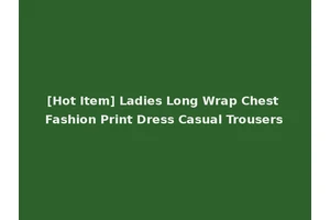 [Hot Item] Ladies Long Wrap Chest Fashion Print Dress Casual Trousers