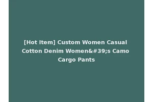[Hot Item] Custom Women Casual Cotton Denim Women's Camo Cargo Pants
