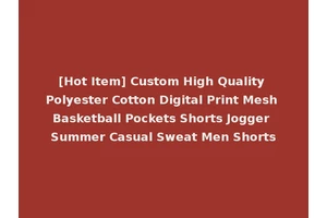 [Hot Item] Custom High Quality Polyester Cotton Digital Print Mesh Basketball Pockets Shorts Jogger Summer Casual Sweat Men Shorts
