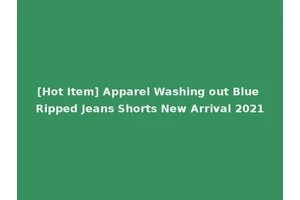 [Hot Item] Apparel Washing out Blue Ripped Jeans Shorts New Arrival 2021