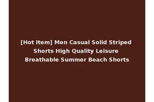 [Hot Item] Men Casual Solid Striped Shorts High Quality Leisure Breathable Summer Beach Shorts