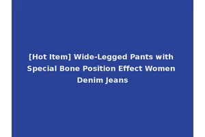[Hot Item] Wide-Legged Pants with Special Bone Position Effect Women Denim Jeans
