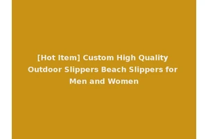 [Hot Item] Custom High Quality Outdoor Slippers Beach Slippers for Men and Women