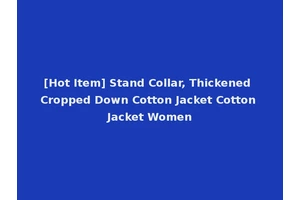 [Hot Item] Stand Collar, Thickened Cropped Down Cotton Jacket Cotton Jacket Women