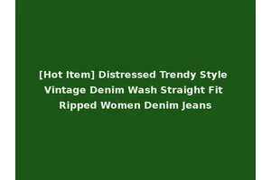 [Hot Item] Distressed Trendy Style Vintage Denim Wash Straight Fit Ripped Women Denim Jeans