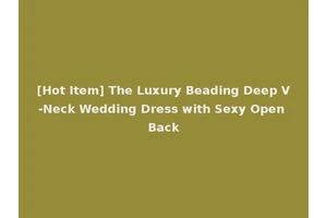[Hot Item] The Luxury Beading Deep V-Neck Wedding Dress with Sexy Open Back