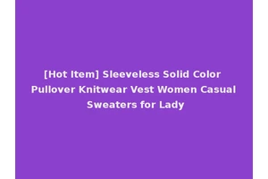 [Hot Item] Sleeveless Solid Color Pullover Knitwear Vest Women Casual Sweaters for Lady