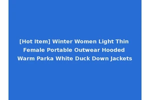 [Hot Item] Winter Women Light Thin Female Portable Outwear Hooded Warm Parka White Duck Down Jackets