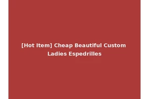 [Hot Item] Cheap Beautiful Custom Ladies Espedrilles