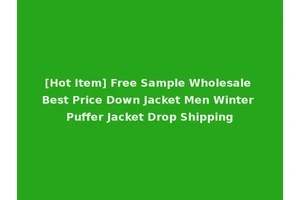[Hot Item] Free Sample Wholesale Best Price Down Jacket Men Winter Puffer Jacket Drop Shipping