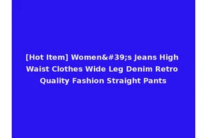 [Hot Item] Women's Jeans High Waist Clothes Wide Leg Denim Retro Quality Fashion Straight Pants