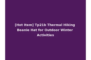 [Hot Item] Tp21b Thermal Hiking Beanie Hat for Outdoor Winter Activities