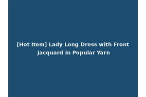 [Hot Item] Lady Long Dress with Front Jacquard in Popular Yarn