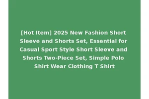 [Hot Item] 2025 New Fashion Short Sleeve and Shorts Set, Essential for Casual Sport Style Short Sleeve and Shorts Two-Piece Set, Simple Polo Shirt Wear Clothing T Shirt