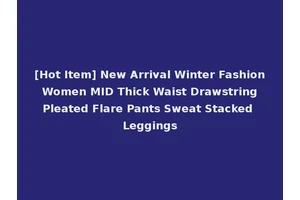 [Hot Item] New Arrival Winter Fashion Women MID Thick Waist Drawstring Pleated Flare Pants Sweat Stacked Leggings