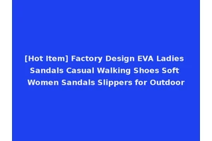 [Hot Item] Factory Design EVA Ladies Sandals Casual Walking Shoes Soft Women Sandals Slippers for Outdoor